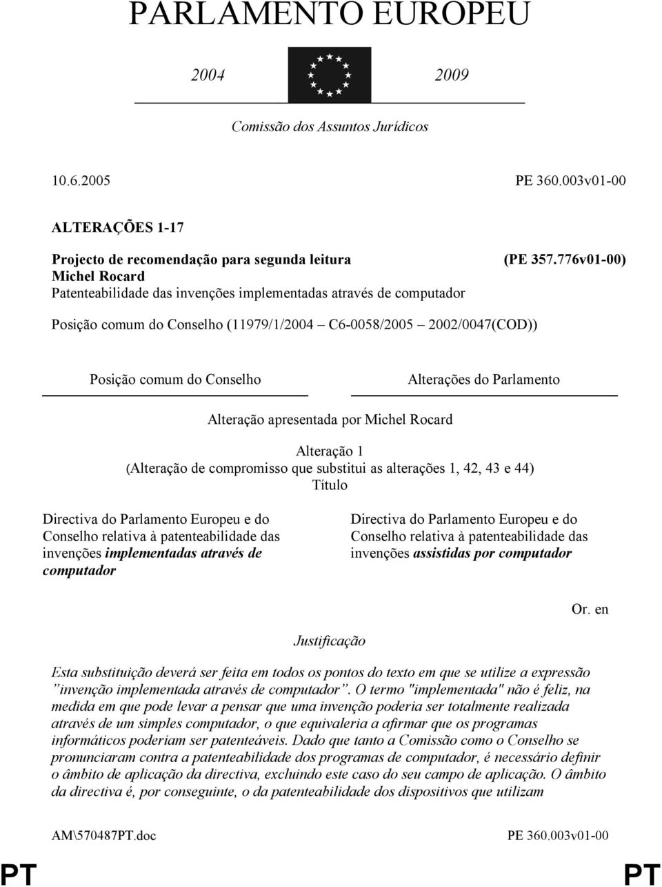 776v01-00) Posição comum do Conselho (11979/1/2004 C6-0058/2005 2002/0047(COD)) Posição comum do Conselho Alterações do Parlamento Alteração 1 (Alteração de compromisso que substitui as alterações 1,