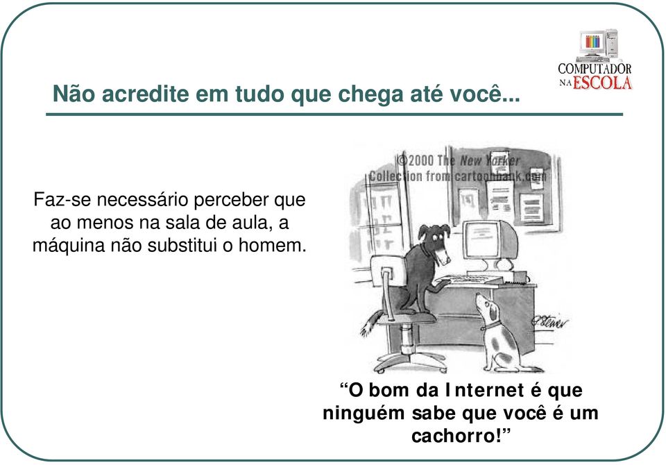 sala de aula, a máquina não substitui o homem.