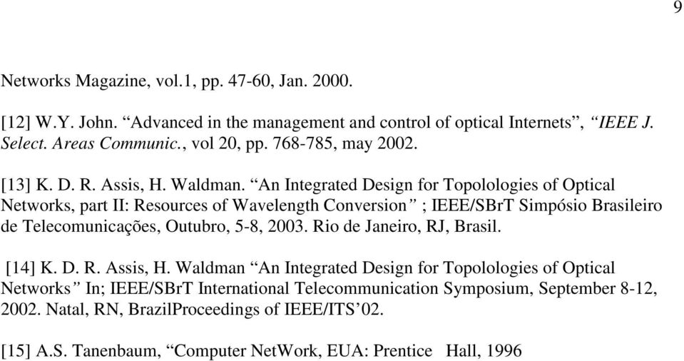 An Integrated Design for Topolologies of Optical Networks, part II: Resources of Wavelength Conversion ; IEEE/SBrT Simpósio Brasileiro de Telecomunicações, Outubro, 5-8, 2003.