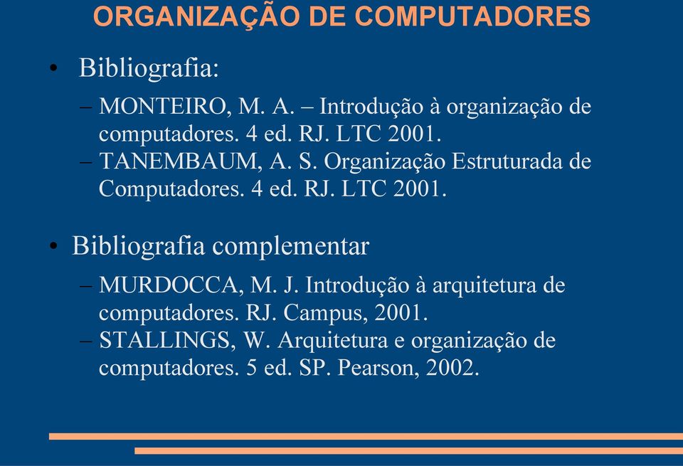 Organização Estruturada de Computadores. 4 ed. RJ. LTC 2001.