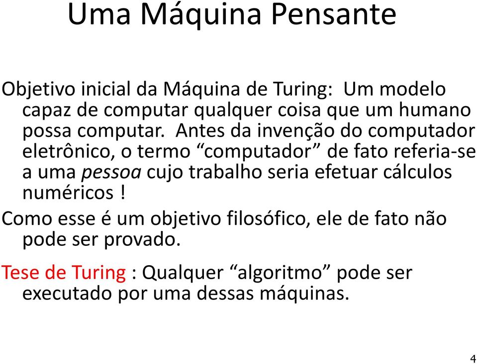 Antes da invenção do computador eletrônico, o termo computador de fato referia-se a uma pessoa cujo