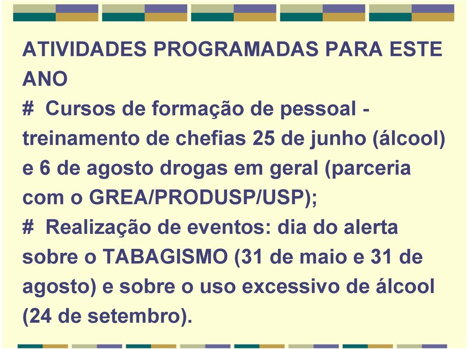 (parceria com o GREA/PRODUSP/USP); # Realização de eventos: dia do alerta