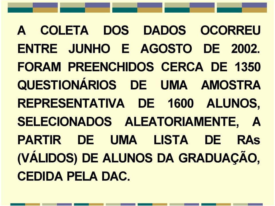 REPRESENTATIVA DE 1600 ALUNOS, SELECIONADOS ALEATORIAMENTE, A