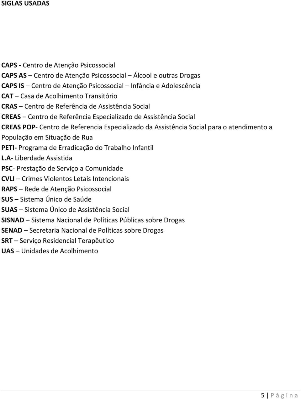 Social para o atendimento a População em Situação de Rua PETI- Programa de Erradicação do Trabalho Infantil L.