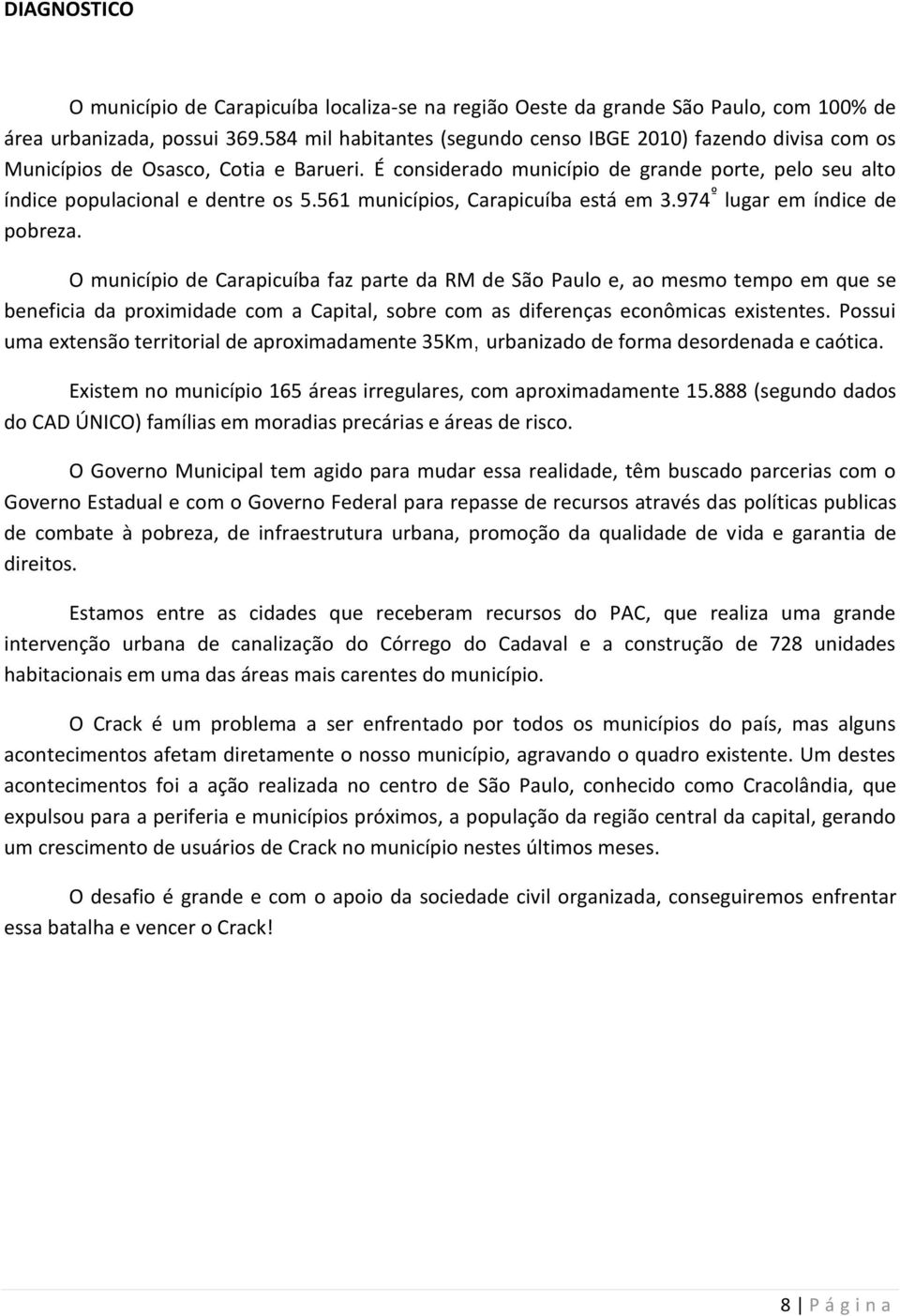 561 municípios, Carapicuíba está em 3.974 º lugar em índice de pobreza.