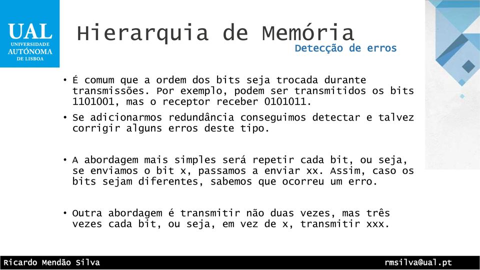 Se adicionarmos redundância conseguimos detectar e talvez corrigir alguns erros deste tipo.