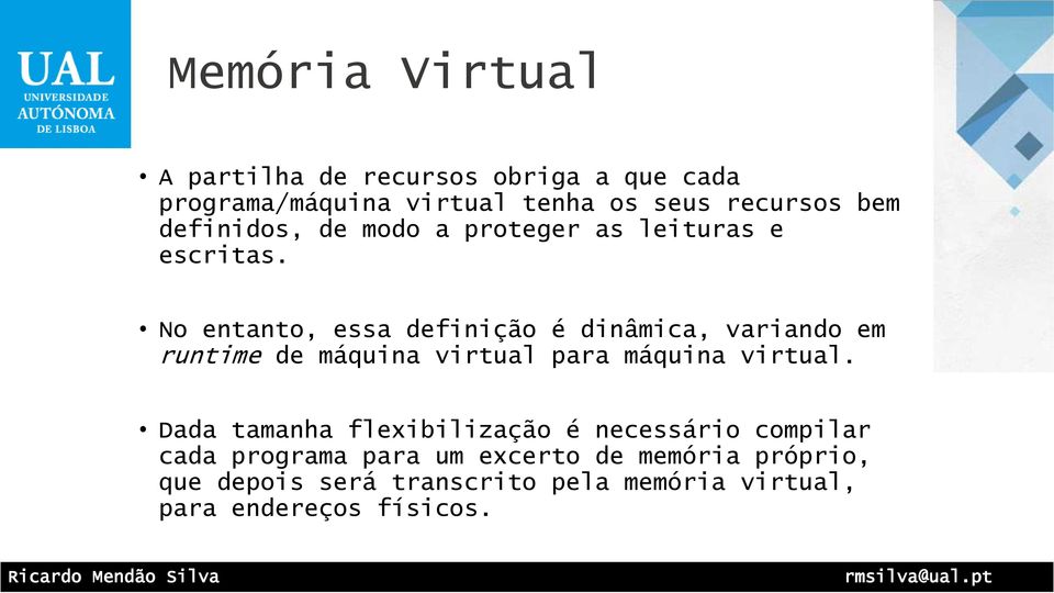 No entanto, essa definição é dinâmica, variando em runtime de máquina virtual para máquina virtual.