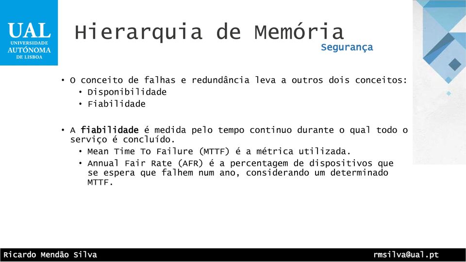 qual todo o serviço é concluído. Mean Time To Failure (MTTF) é a métrica utilizada.