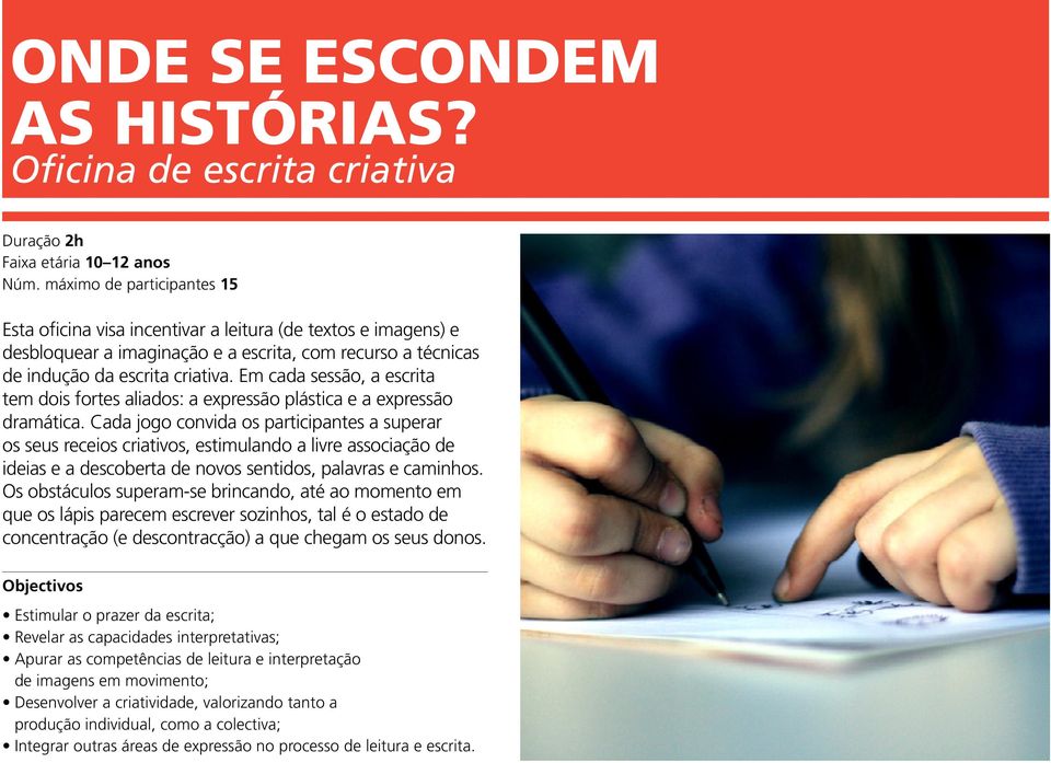 da escrita criativa. Em cada sessão, a escrita tem dois fortes aliados: a expressão plástica e a expressão dramática.