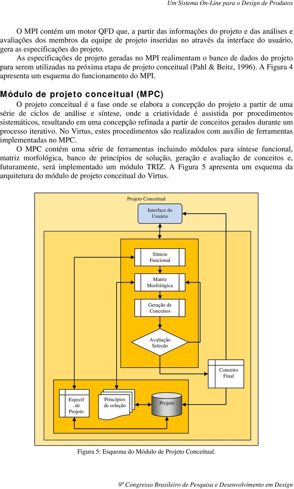 A Figura 4 apresenta um esquema do funcionamento do MPI.
