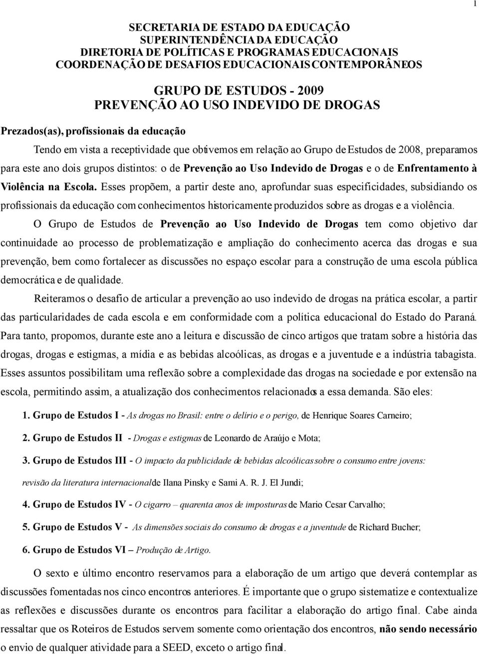 o de Prevenção ao Uso Indevido de Drogas e o de Enfrentamento à Violência na Escola.