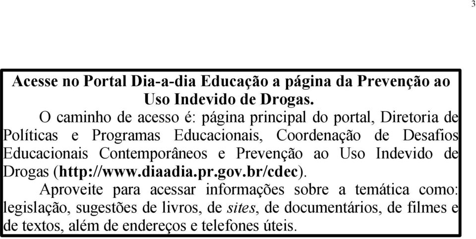 Desafios Educacionais Contemporâneos e Prevenção ao Uso Indevido de Drogas (http://www.diaadia.pr.gov.br/cdec).