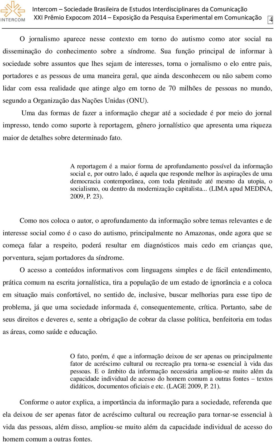 não sabem como lidar com essa realidade que atinge algo em torno de 70 milhões de pessoas no mundo, segundo a Organização das Nações Unidas (ONU).