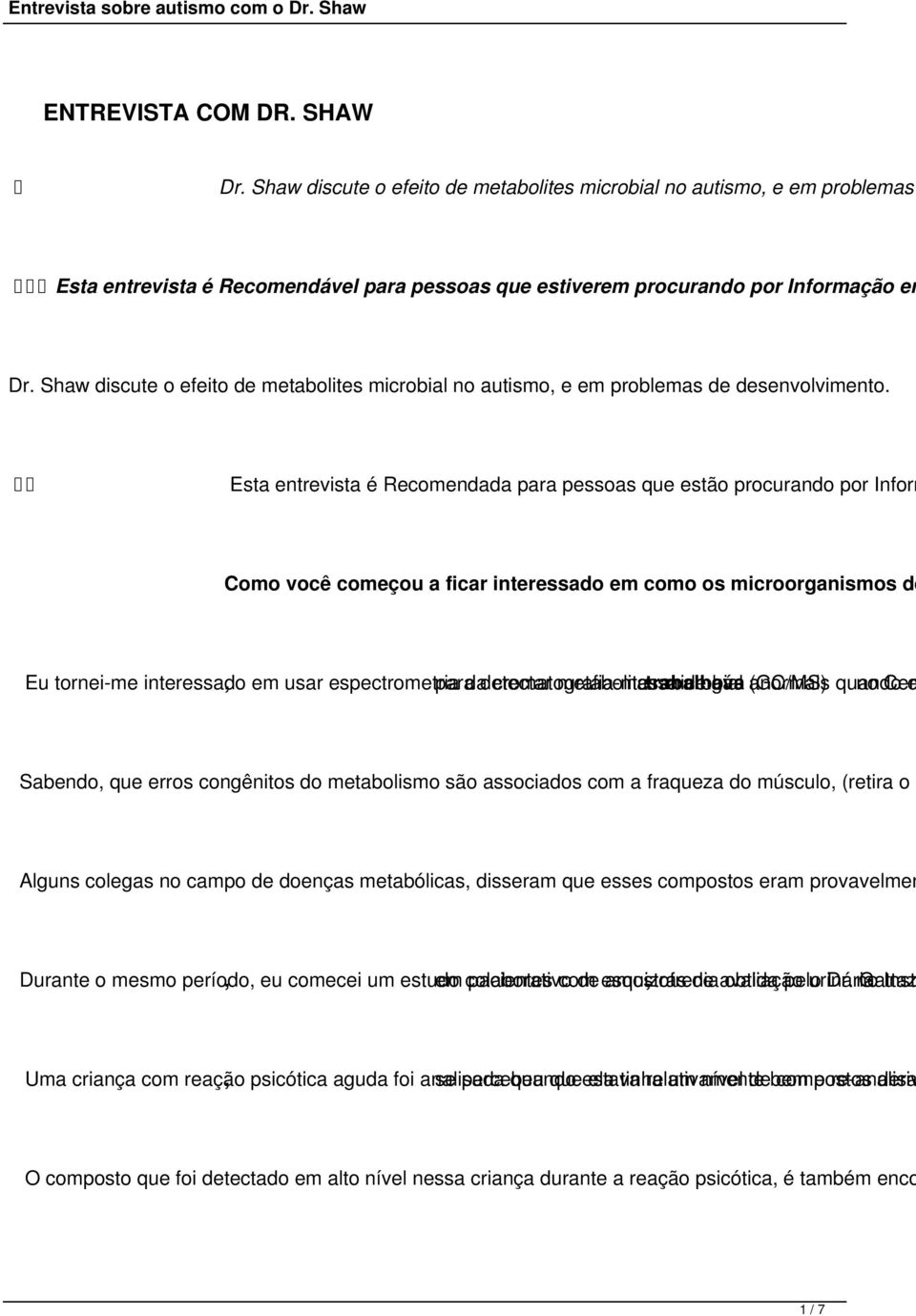 Esta entrevista é Recomendada para pessoas que estão procurando por Inform Como você começou a ficar interessado em como os microorganismos de Eu tornei-me interessado, em usar espectrometria para da