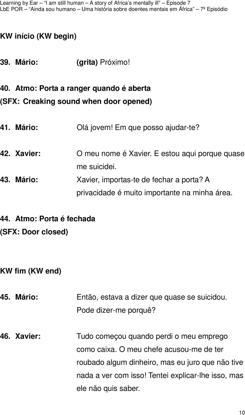 Atmo: Porta é fechada (SFX: Door closed) KW fim (KW end) 45. Mário: Então, estava a dizer que quase se suicidou. Pode dizer-me porquê? 46.