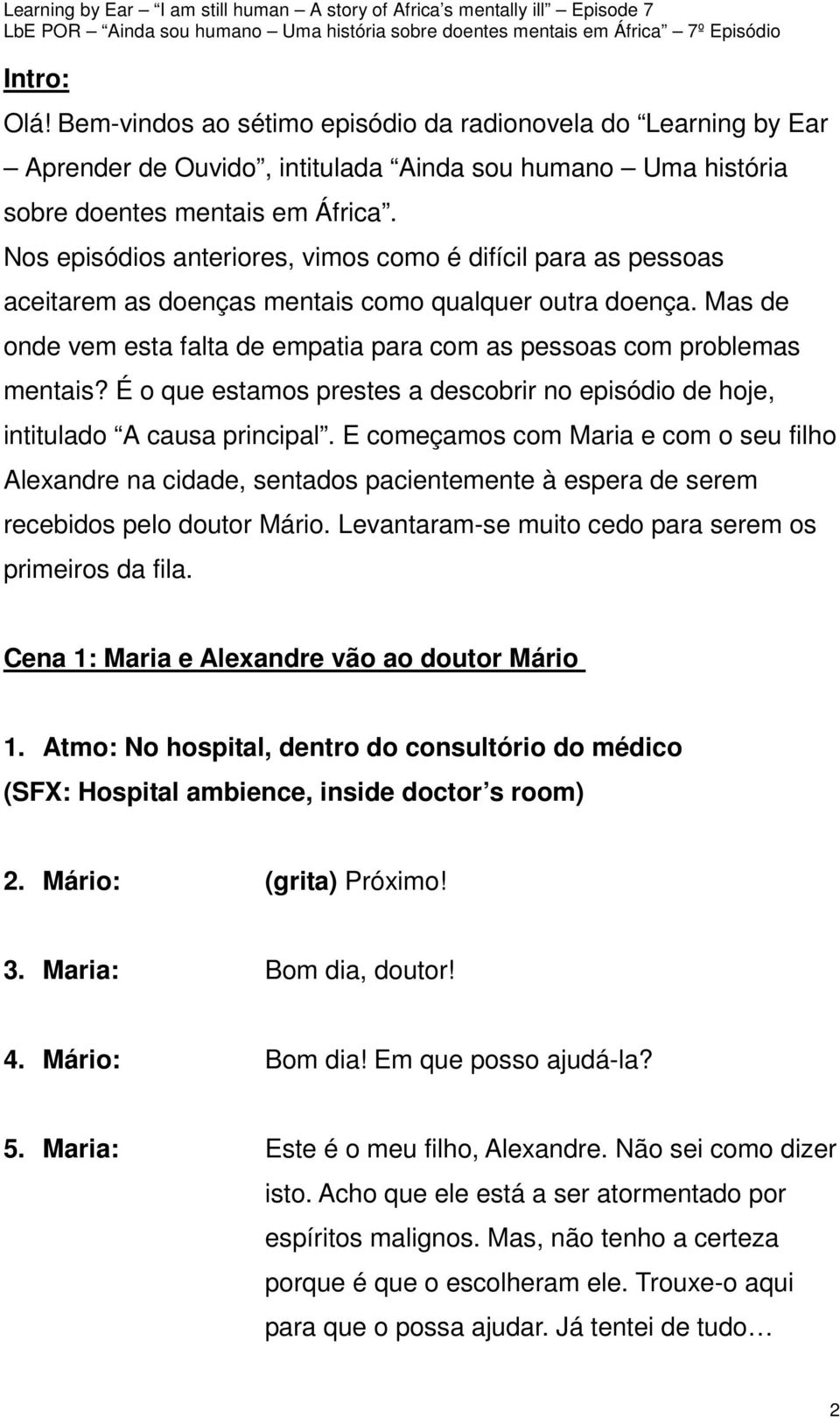 É o que estamos prestes a descobrir no episódio de hoje, intitulado A causa principal.