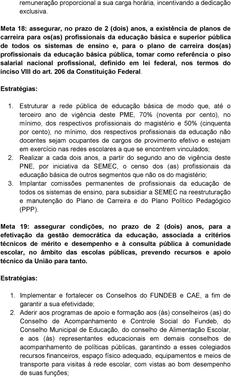 carreira dos(as) profissionais da educação básica pública, tomar como referência o piso salarial nacional profissional, definido em lei federal, nos termos do inciso VIII do art.