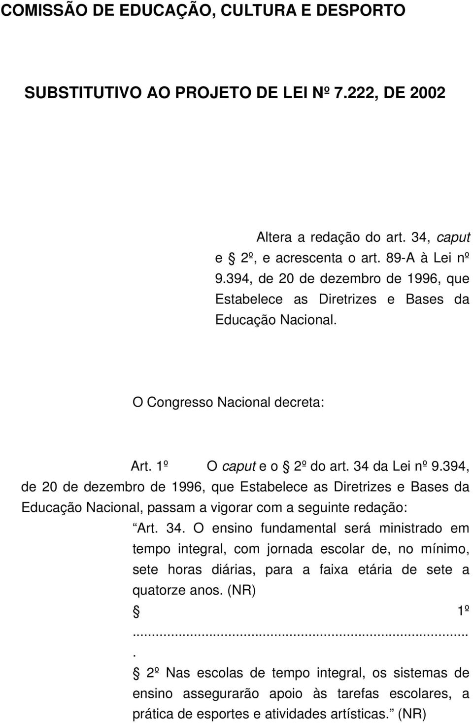 394, de 20 de dezembro de 1996, que Estabelece as Diretrizes e Bases da Educação Nacional, passam a vigorar com a seguinte redação: Art. 34.