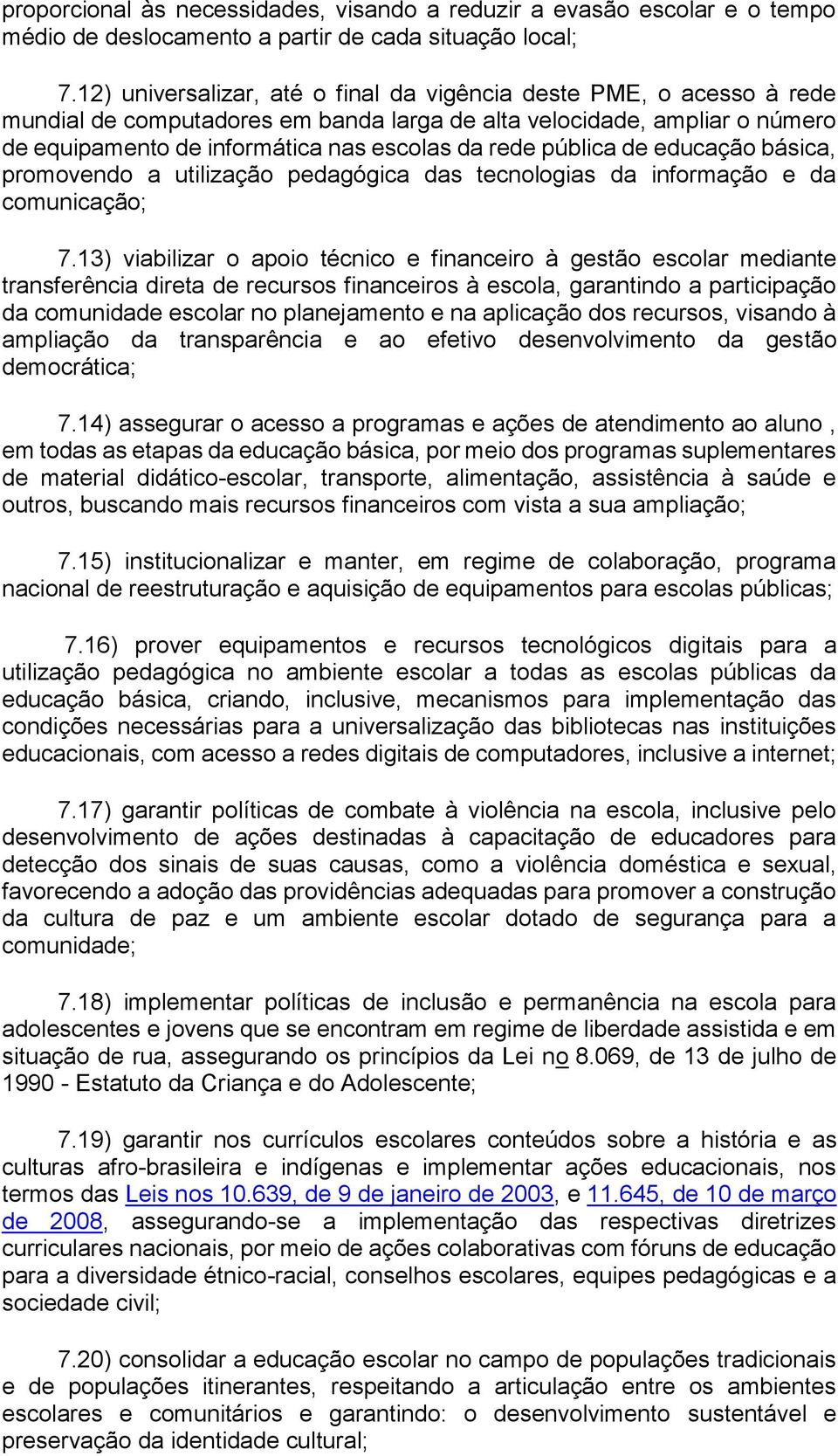 pública de educação básica, promovendo a utilização pedagógica das tecnologias da informação e da comunicação; 7.