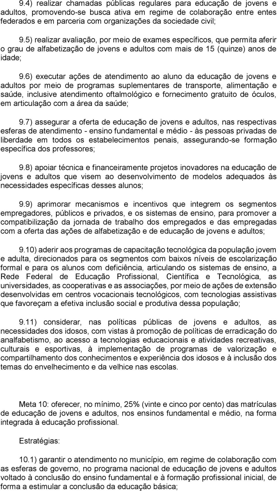 6) executar ações de atendimento ao aluno da educação de jovens e adultos por meio de programas suplementares de transporte, alimentação e saúde, inclusive atendimento oftalmológico e fornecimento