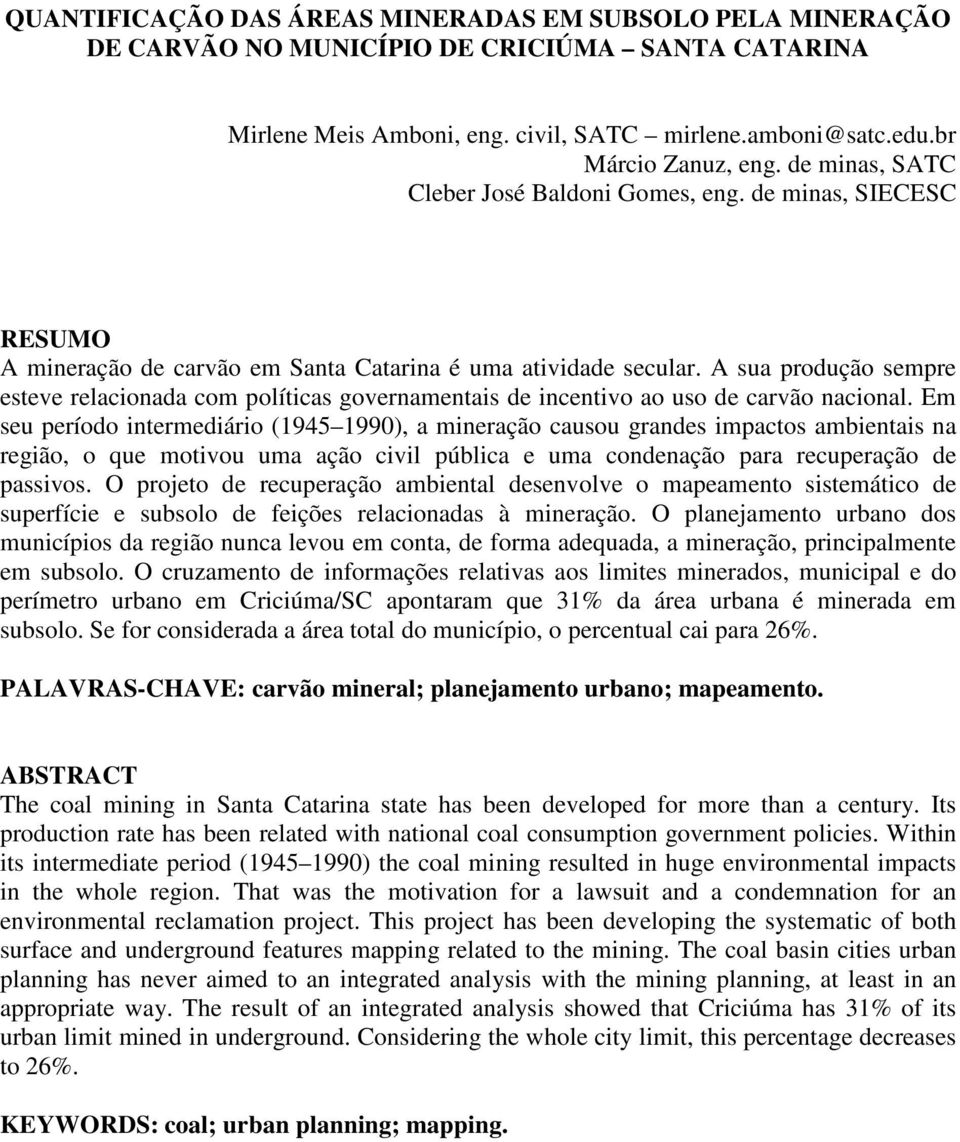 A sua produção sempre esteve relacionada com políticas governamentais de incentivo ao uso de carvão nacional.