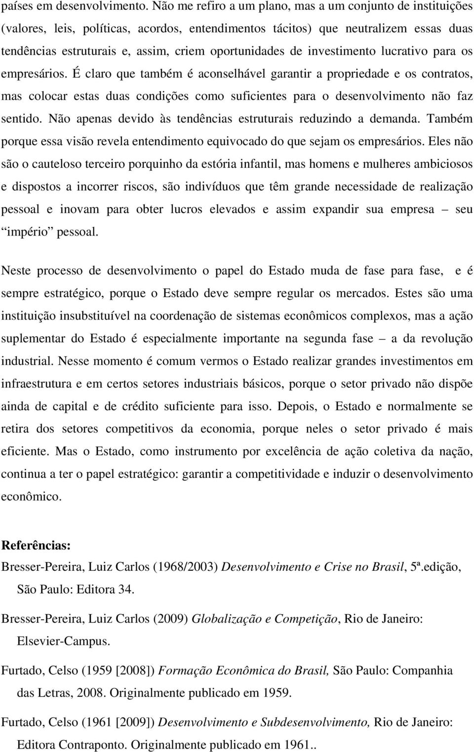 de investimento lucrativo para os empresários.