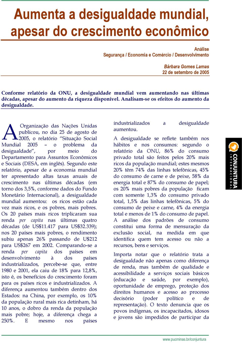 A Organização das Nações Unidas publicou, no dia 25 de agosto de 2005, o relatório Situação Social Mundial 2005 o problema da desigualdade, por meio do Departamento para Assuntos Econômicos e Sociais