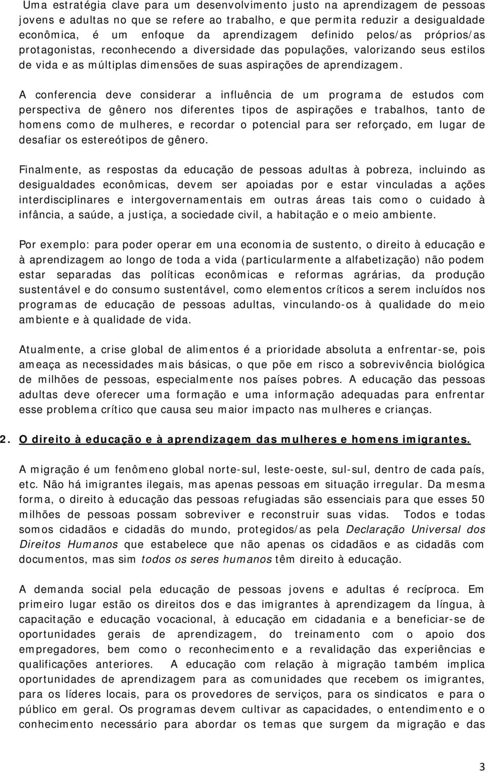 A conferencia deve considerar a influência de um programa de estudos com perspectiva de gênero nos diferentes tipos de aspirações e trabalhos, tanto de homens como de mulheres, e recordar o potencial