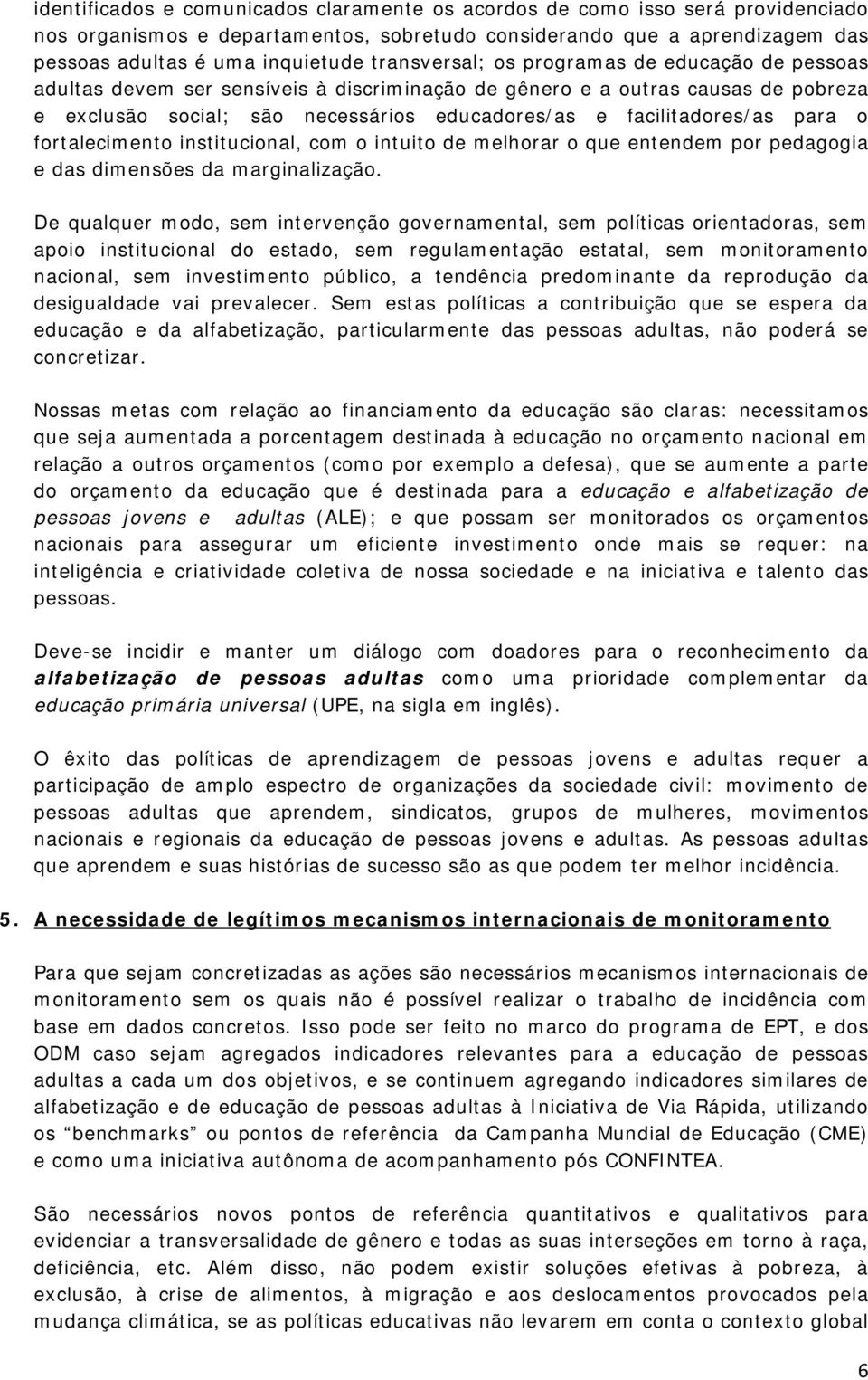 para o fortalecimento institucional, com o intuito de melhorar o que entendem por pedagogia e das dimensões da marginalização.