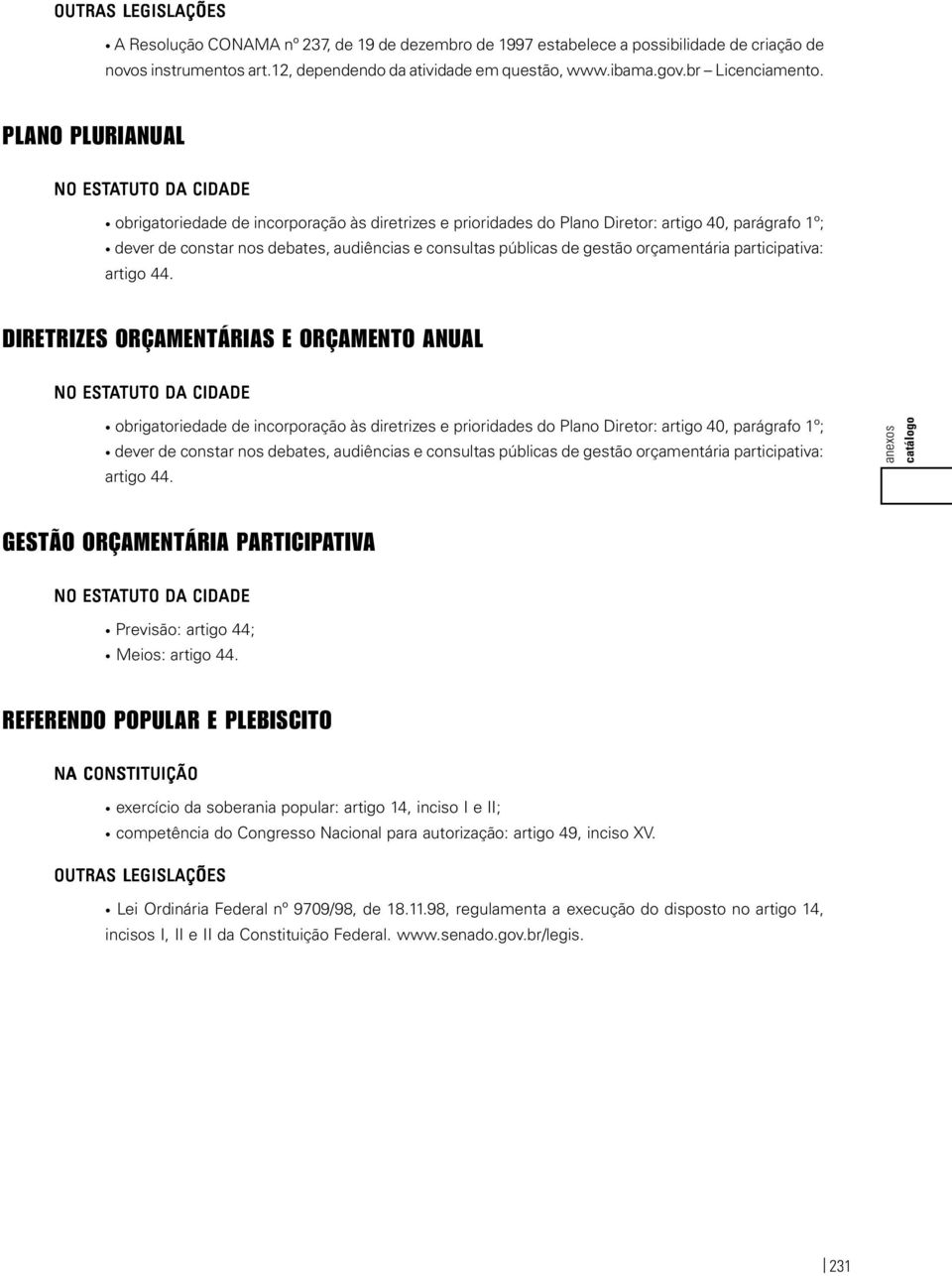 PLANO PLURIANUAL NO ESTATUTO TUTO DA CIDADE obrigatoriedade de incorporação às diretrizes e prioridades do Plano Diretor: artigo 40, parágrafo 1º; dever de constar nos debates, audiências e consultas