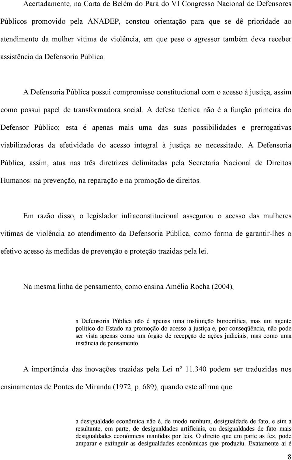 A Defensoria Pública possui compromisso constitucional com o acesso à justiça, assim como possui papel de transformadora social.