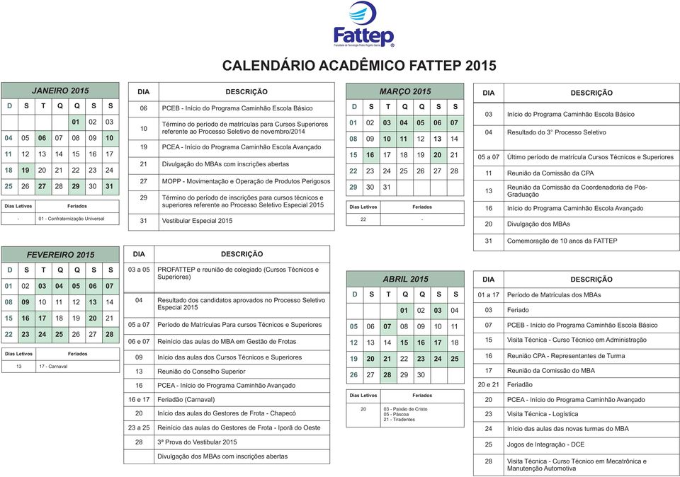 inscrições abertas 27 MOPP - Movimentação e Operação de Produtos Perigosos 29 Término do período de inscrições para cursos técnicos e superiores referente ao Processo Seletivo Especial 2015 01 02 03