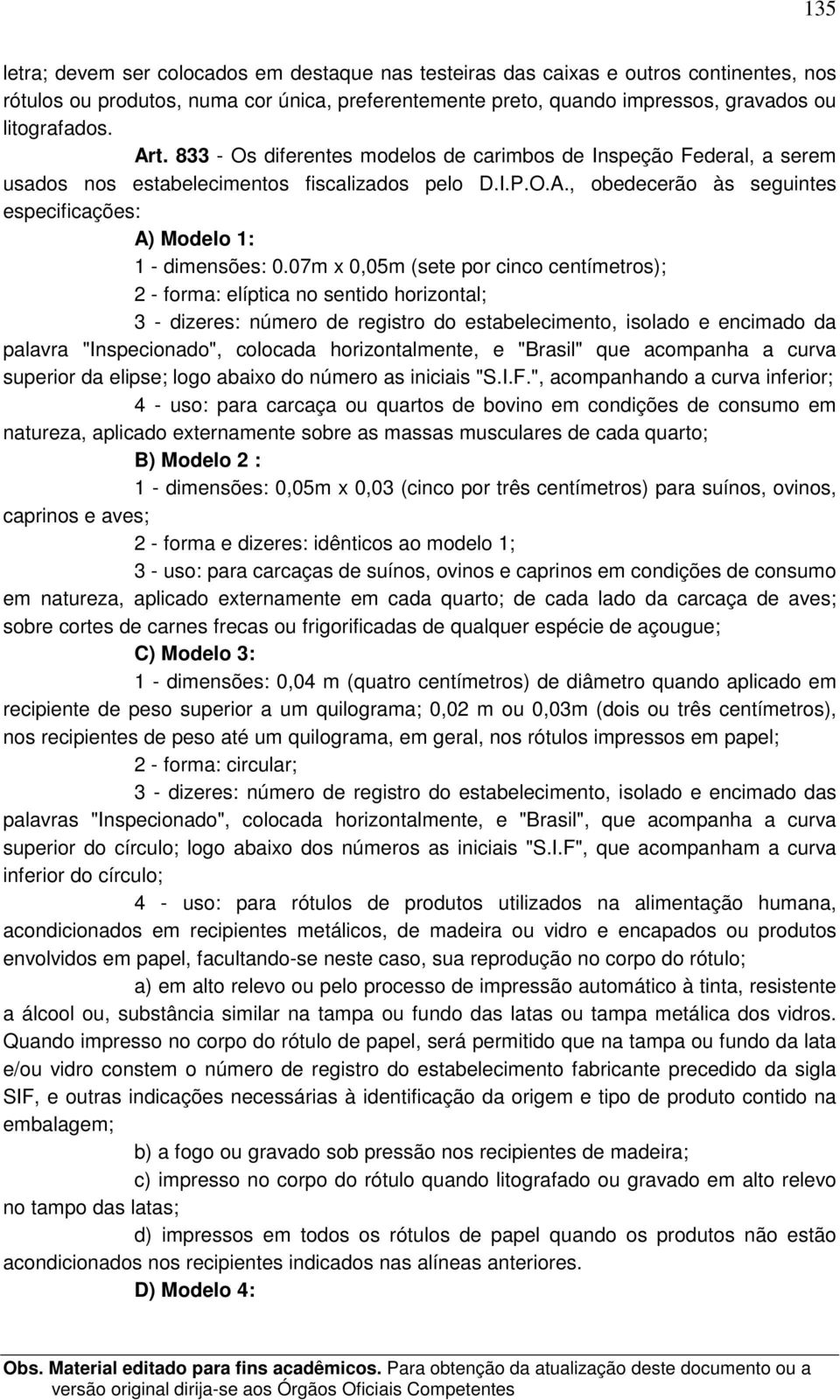 07m x 0,05m (sete por cinco centímetros); 2 - forma: elíptica no sentido horizontal; 3 - dizeres: número de registro do estabelecimento, isolado e encimado da palavra "Inspecionado", colocada