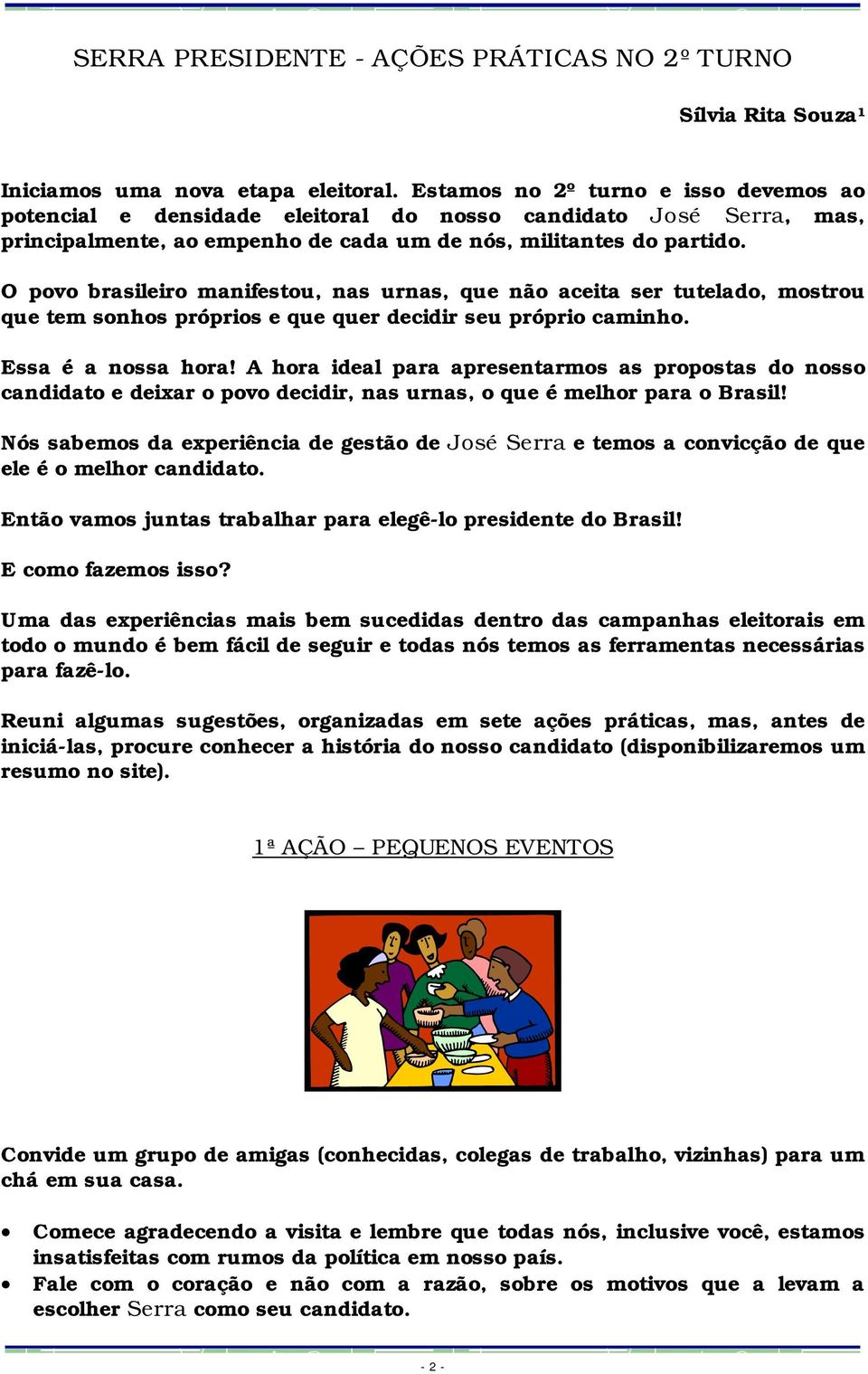 O povo brasileiro manifestou, nas urnas, que não aceita ser tutelado, mostrou que tem sonhos próprios e que quer decidir seu próprio caminho. Essa é a nossa hora!