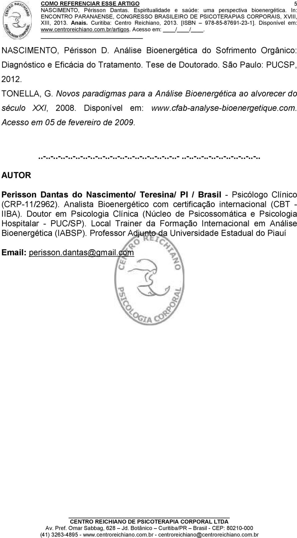 AUTOR Perisson Dantas do Nascimento/ Teresina/ PI / Brasil - Psicólogo Clínico (CRP-11/2962). Analista Bioenergético com certificação internacional (CBT - IIBA).