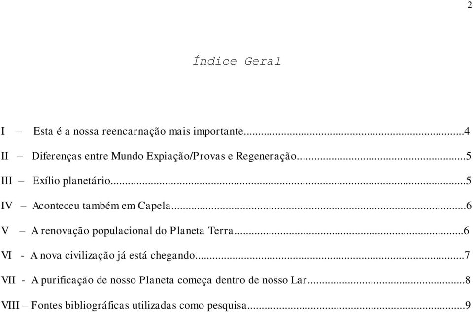 ..5 IV Aconteceu também em Capela...6 V A renovação populacional do Planeta Terra.