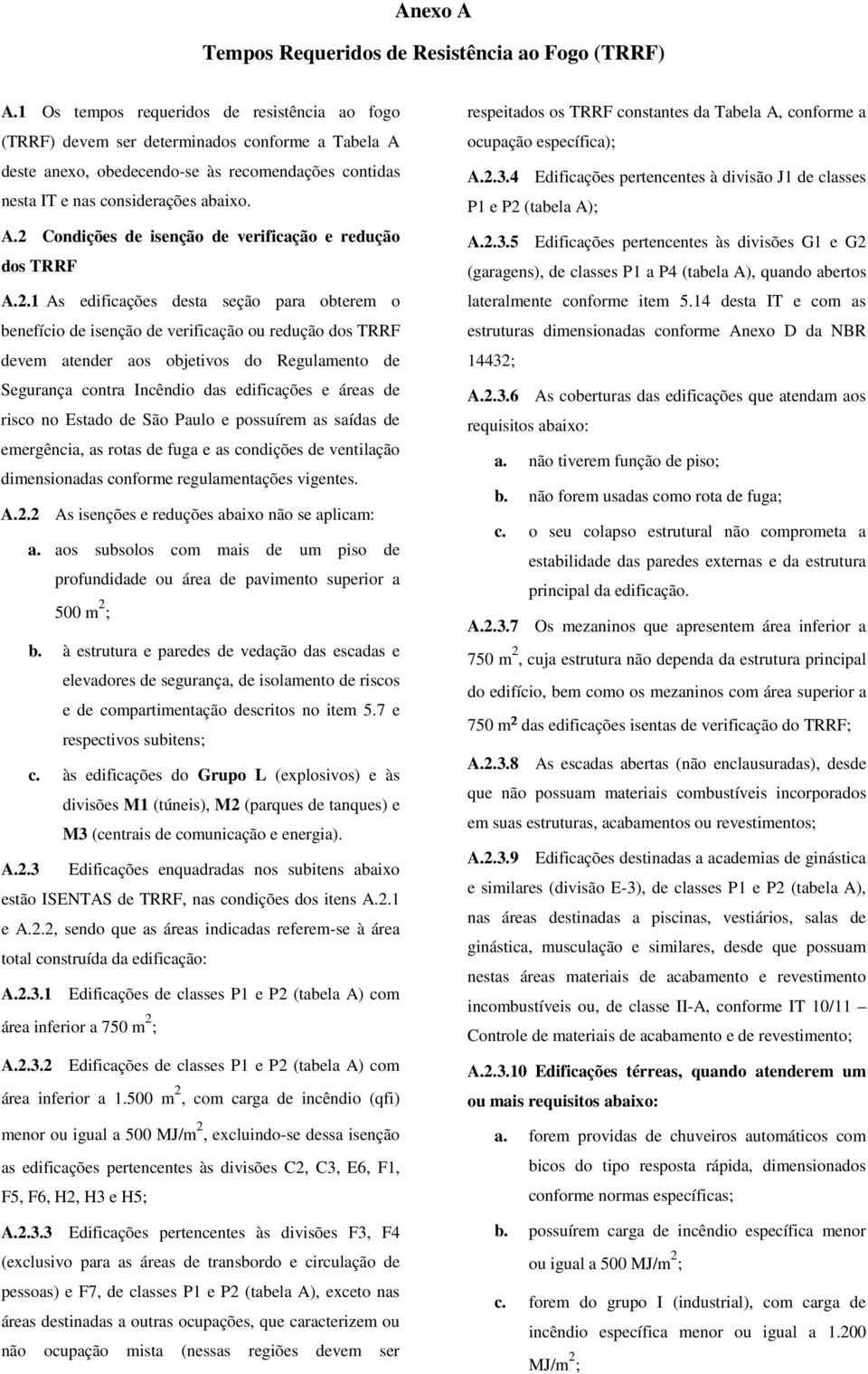 .2 Condições de isenção de verificação e redução dos TRRF.2.1 s edificações desta seção para obterem o benefício de isenção de verificação ou redução dos TRRF devem atender aos objetivos do