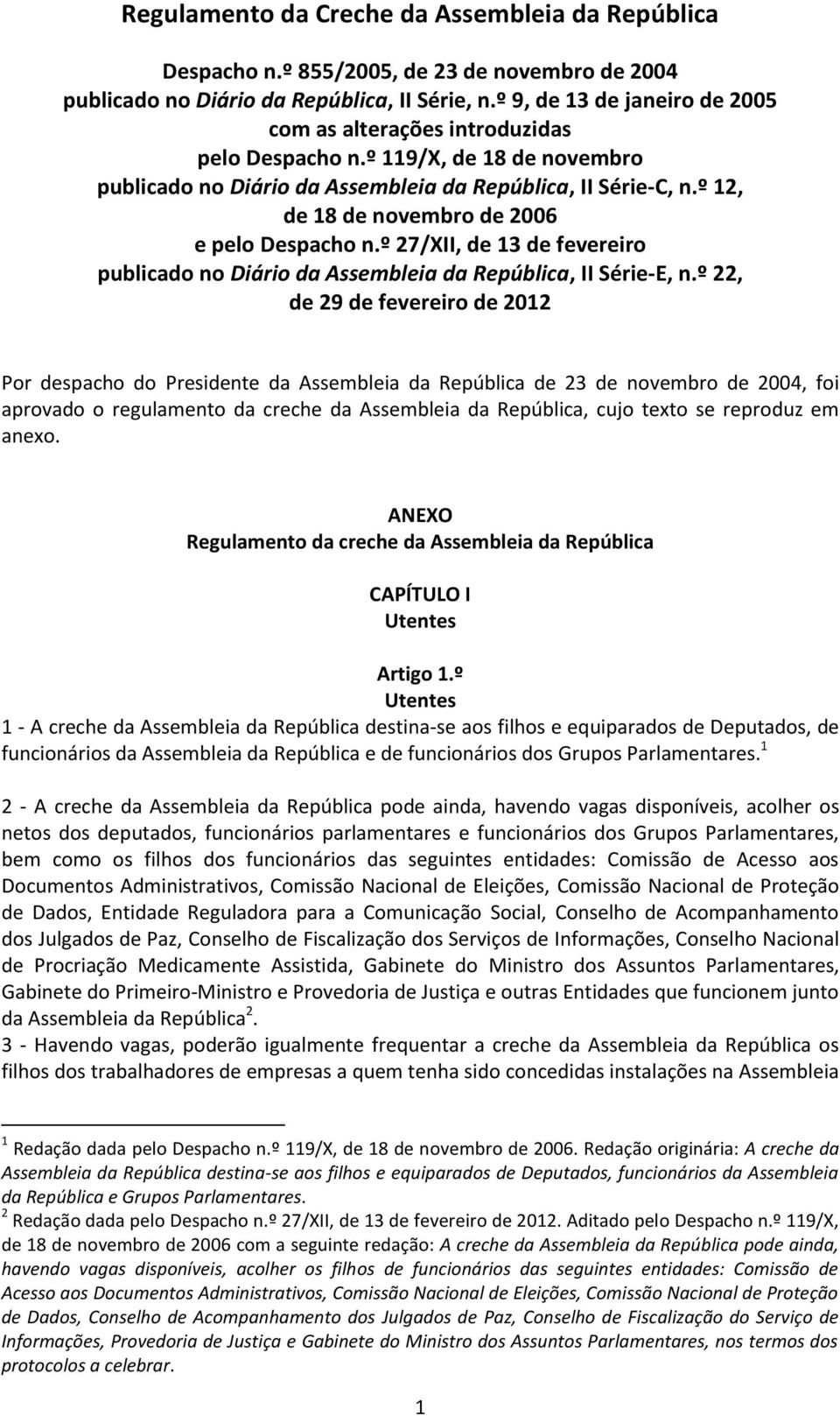 º 12, de 18 de novembro de 2006 e pelo Despacho n.º 27/XII, de 13 de fevereiro publicado no Diário da Assembleia da República, II Série-E, n.