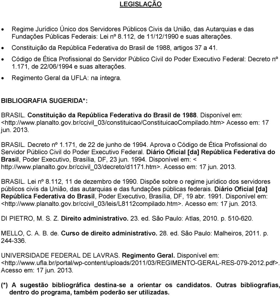 171, de 22/06/1994 e suas alterações. Regimento Geral da UFLA: na íntegra. BIBLIOGRAFIA SUGERIDA*: BRASIL. Constituição da República Federativa do Brasil de 1988. Disponível em: <http://www.planalto.