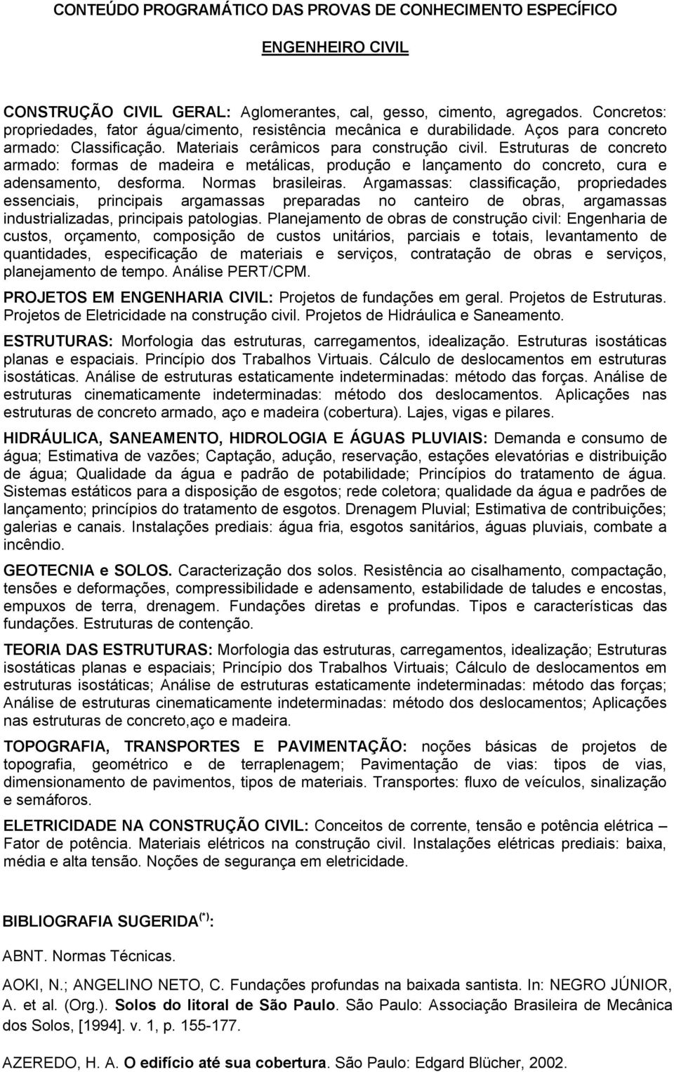 Estruturas de concreto armado: formas de madeira e metálicas, produção e lançamento do concreto, cura e adensamento, desforma. Normas brasileiras.