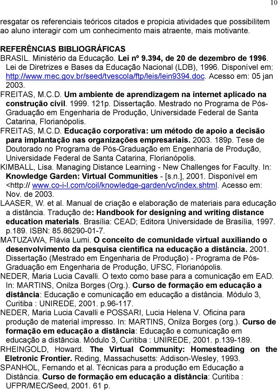 Acesso em: 05 jan 2003. FREITAS, M.C.D. Um ambiente de aprendizagem na internet aplicado na construção civil. 1999. 121p. Dissertação.