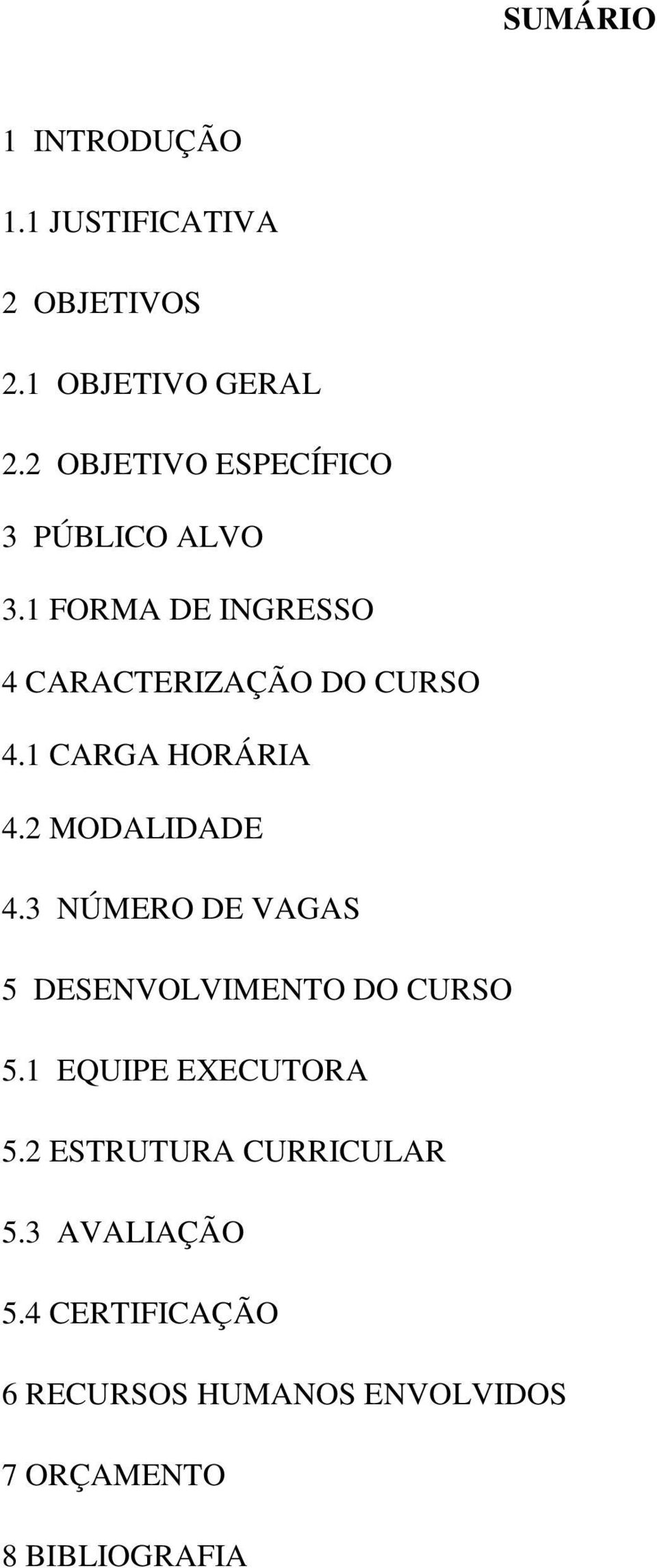 1 CARGA HORÁRIA 4.2 MODALIDADE 4.3 NÚMERO DE VAGAS 5 DESENVOLVIMENTO DO CURSO 5.