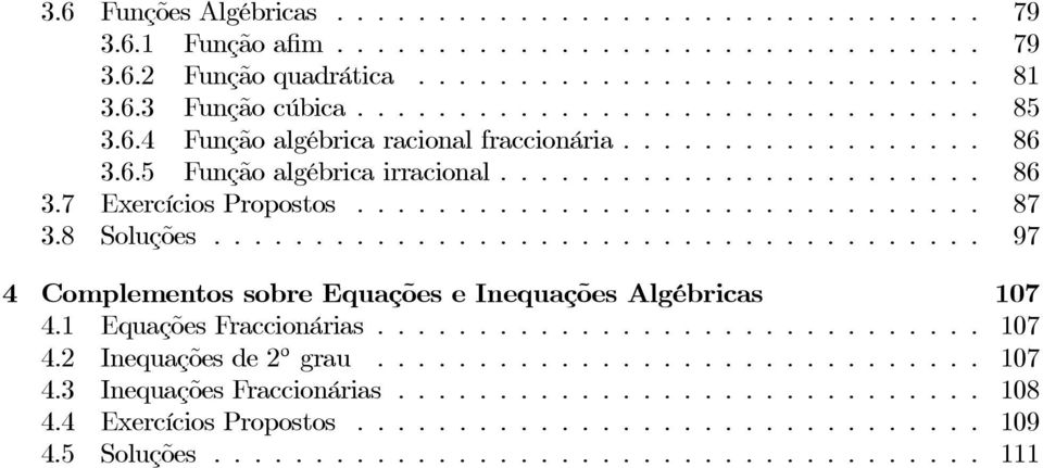 .. 97 Complementos sobre Equações e Inequações Algébricas 7. Equações Fraccionárias... 7. Inequações de o grau.