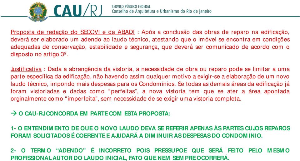 Justificativa : Dada a abrangência da vistoria, a necessidade de obra ou reparo pode se limitar a uma parte específica da edificação, não havendo assim qualquer motivo a exigir-se a elaboração de um