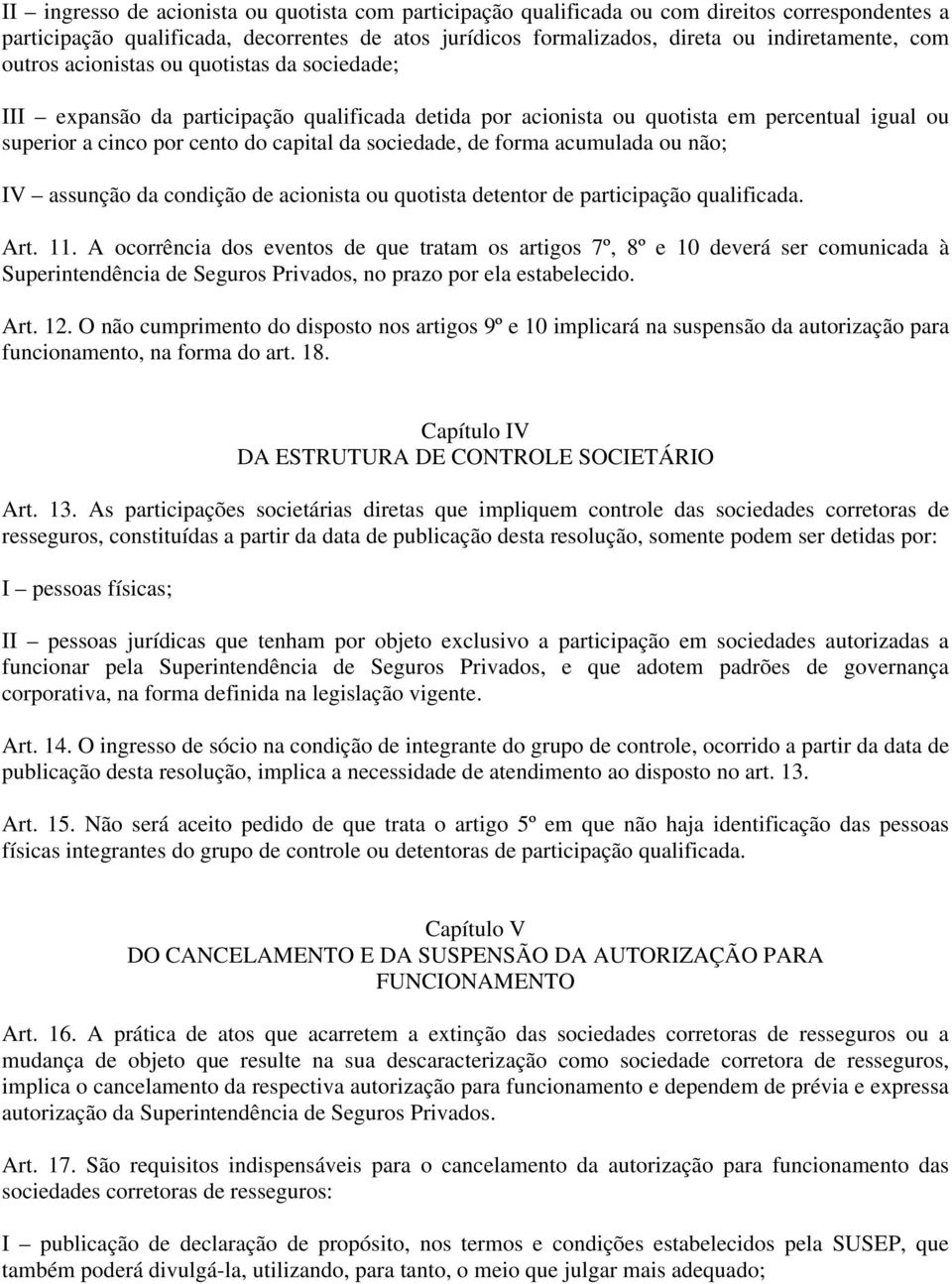 forma acumulada ou não; IV assunção da condição de acionista ou quotista detentor de participação qualificada. Art. 11.