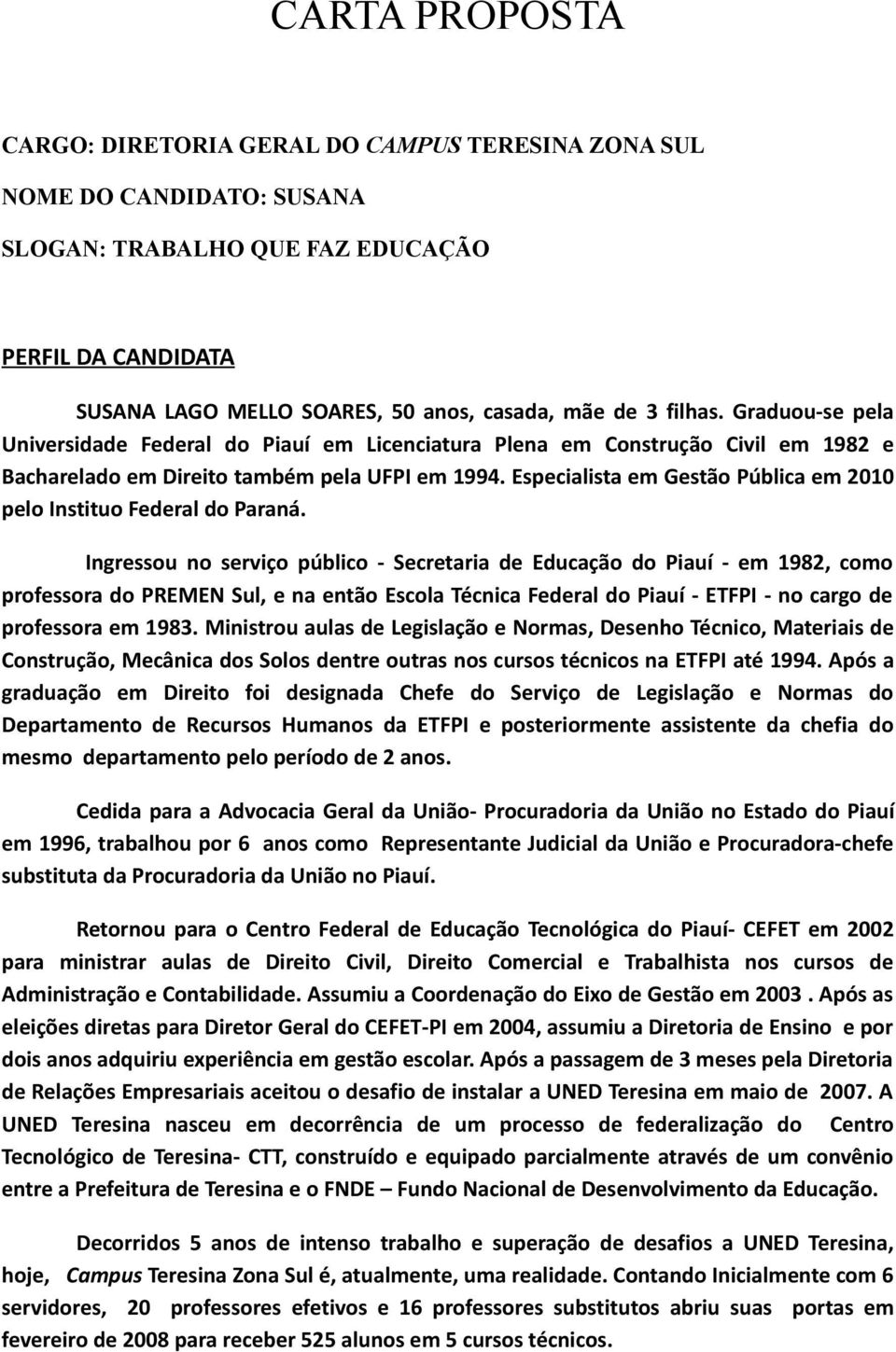 Especialista em Gestão Pública em 2010 pelo Instituo Federal do Paraná.