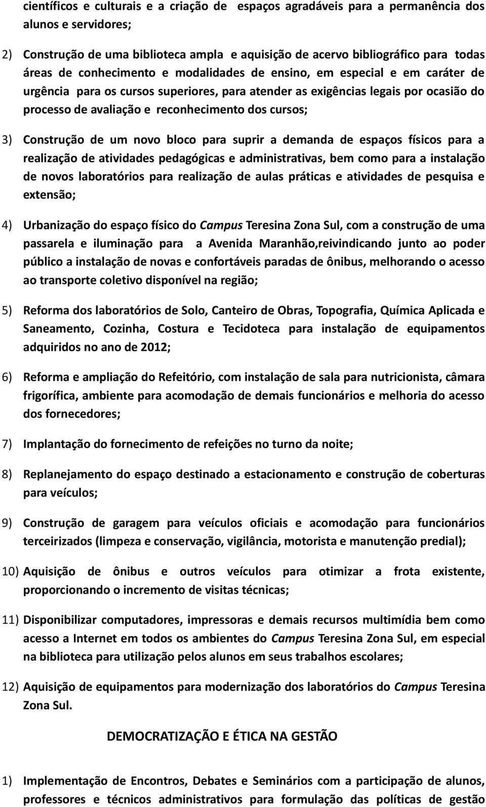 cursos; 3) Construção de um novo bloco para suprir a demanda de espaços físicos para a realização de atividades pedagógicas e administrativas, bem como para a instalação de novos laboratórios para