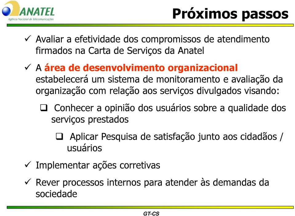 visando: Conhecer a opinião dos usuários sobre a qualidade dos serviços prestados Aplicar Pesquisa de satisfação junto aos