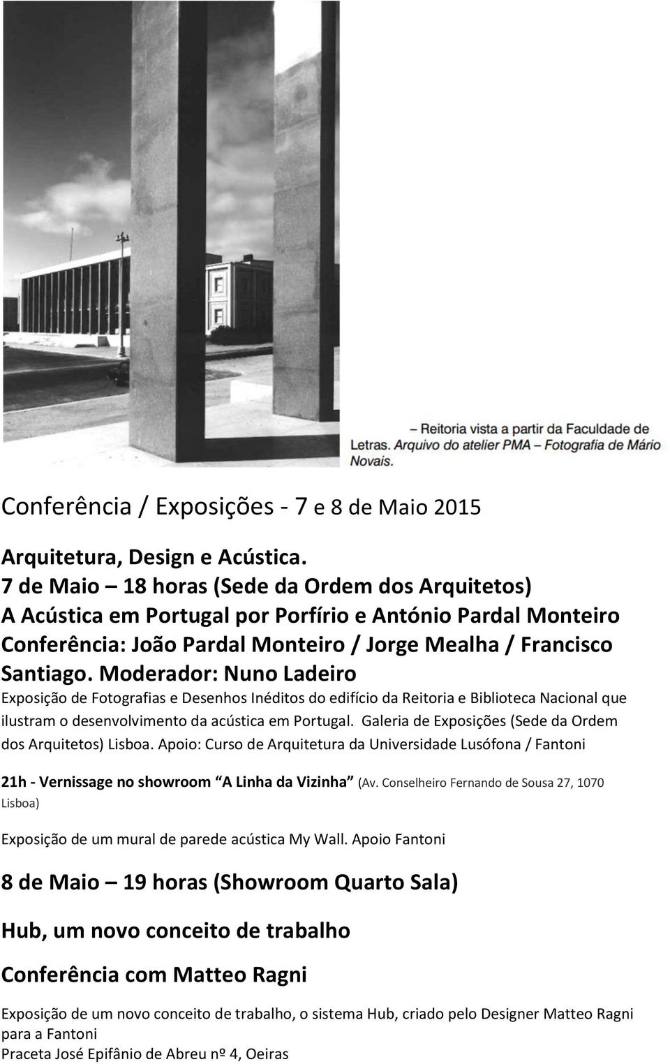 Moderador: Nuno Ladeiro Exposição de Fotografias e Desenhos Inéditos do edifício da Reitoria e Biblioteca Nacional que ilustram o desenvolvimento da acústica em Portugal.