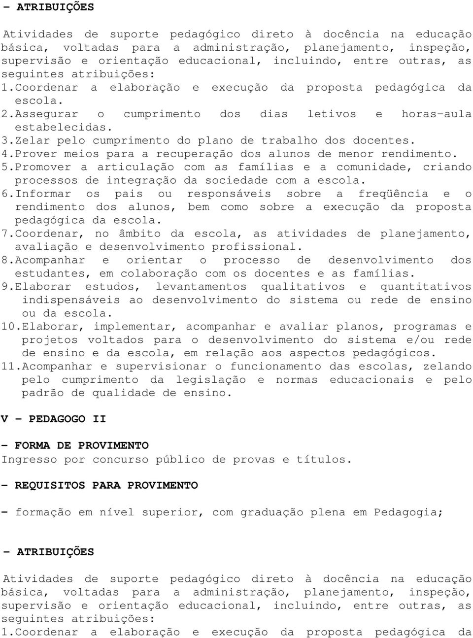 Zelar pelo cumprimento do plano de trabalho dos docentes. 4.Prover meios para a recuperação dos alunos de menor rendimento. 5.